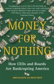 Money for Nothing: How CEOs and Boards Are Bankrupting America