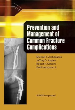 Prevention and Management of Common Fracture Complications - Archdeacon, Michael; Anglen, Jeff; Ostrum, Robert