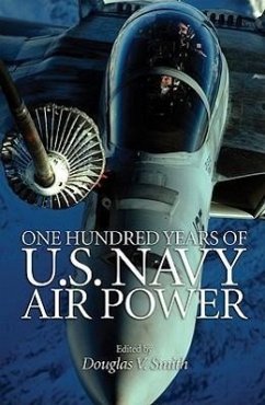 One Hundred Years of U.S. Navy Air Power - Smith, Douglas V