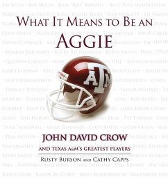 What It Means to Be an Aggie: John David Crow and Texas A&M's Greatest Players - Burson, Rusty Capps, Cathy