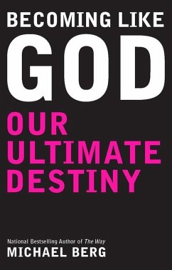 Becoming Like God: Our Ultimate Destiny - Berg, Michael