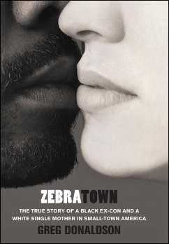 Zebratown: The True Story of a Black Ex-Con and a White Single Mother in Small-Town America - Donaldson, Greg