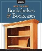 How to Make Bookshelves & Bookcases (Best of Aw): 19 Outstanding Storage Projects from the Experts at American Woodworker (American Woodworker)