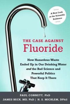 The Case against Fluoride - Connett, Paul; Beck, James; Micklem, Spedding, Ph.D.
