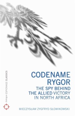 Codename Rygor: The Spy Behind the Allied Victory in North Africa - Slowikowski, Mieczyslaw Zygfryd