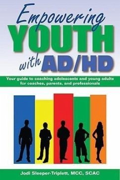 Empowering Youth with ADHD: Your Guide to Coaching Adolescents and Young Adults for Coaches, Parents, and Professionals - Sleeper-Triplett, Jodi