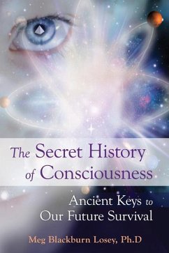 The Secret History of Consciousness: Ancient Keys to Our Future Survival - Losey, Meg Blackburn