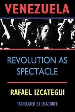 Venezuela: Revolution as Spectacle - Uzcategui, Rafael