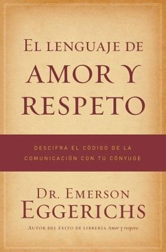 El Lenguaje de Amor Y Respeto - Eggerichs, Dr. Emerson