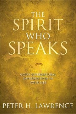 The Spirit Who Speaks: God's Supernatural Intervention in Your Life - Lawrence, Peter