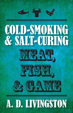 Cold-Smoking & Salt-Curing Meat, Fish, & Game - Livingston, A. D.