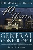 Speaker's Index to 40 Years of General Conference: A Comprehensive Guide to the General Conferences of the Church of Jesus Christ of Latter-Day Saints