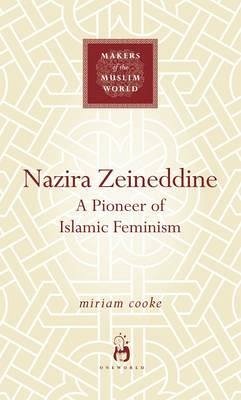 Nazira Zeineddine: A Pioneer of Islamic Feminism - Cooke, Miriam