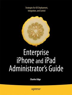 Enterprise iPhone and iPad Administrator's Guide - Edge, Charles