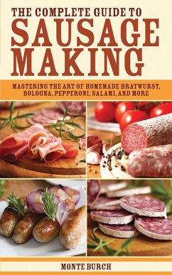 The Complete Guide to Sausage Making - Burch, Monte