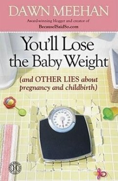 You'll Lose the Baby Weight: (And Other Lies about Pregnancy and Childbirth) - Meehan, Dawn