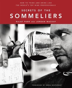 Secrets of the Sommeliers: How to Think and Drink Like the World's Top Wine Professionals - Parr, Rajat; Mackay, Jordan