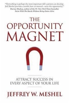 The Opportunity Magnet: Attract Success in Every Aspect of Your Life - Meshel, Jeffrey W.