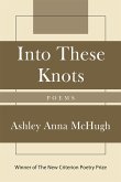 Into These Knots: Winner of the New Criterion Poetry Prize