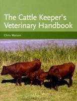 The Cattle Keeper's Veterinary Handbook - Watson, Chris, MA VetMB MRCVS