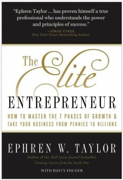 The Elite Entrepreneur: How to Master the 7 Phases of Business & Take Your Company from Pennies to Billions - Taylor, Ephren W.; Fischer, Rusty