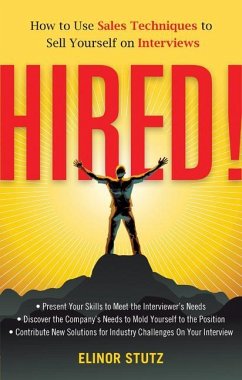Hired!: How to Use Sales Techniques to Sell Yourself on Interviews - Stutz, Elinor