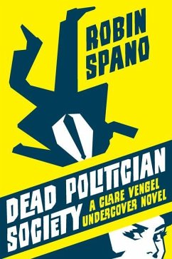 Dead Politician Society: A Clare Vengel Undercover Novel - Spano, Robin