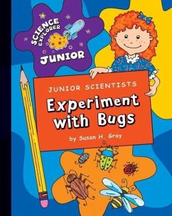 Junior Scientists: Experiment with Bugs - Gray, Susan H