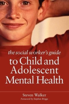 The Social Worker's Guide to Child and Adolescent Mental Health - Walker, Steven
