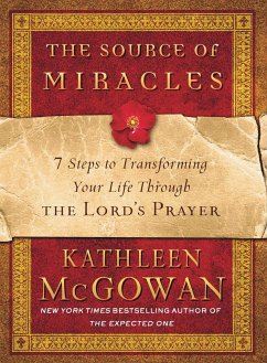The Source of Miracles: 7 Steps to Transforming Your Life Through the Lord's Prayer - Mcgowan, Kathleen