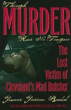 Though Murder Has No Tongue: The Lost Victim of Cleveland's Mad Butcher - Badal, James Jessen