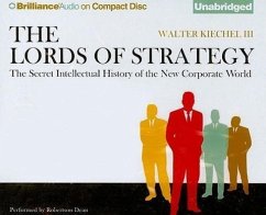 The Lords of Strategy: The Secret Intellectual History of the New Corporate World - Kiechel, Walter