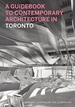 A Guidebook to Contemporary Architecture in Toronto - Goodfellow, Margaret; Goodfellow, Phil