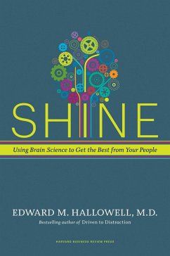 Shine: Using Brain Science to Get the Best from Your People - Hallowell, Edward M.