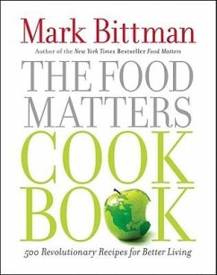 The Food Matters Cookbook: 500 Revolutionary Recipes for Better Living - Bittman, Mark