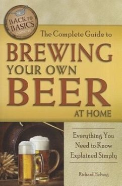 The Complete Guide to Brewing Your Own Beer at Home - Helweg, Richard