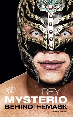 Rey Mysterio: Behind the Mask - Roberts, Jeremy