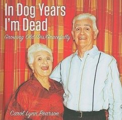 In Dog Years I'm Dead: Growing Old (Dis)Gracefully - Pearson, Carol Lynn