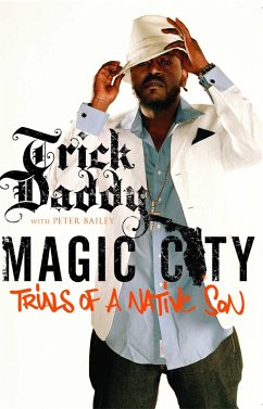 Magic City: Trials of a Native Son - Trick Daddy; Bailey, Peter