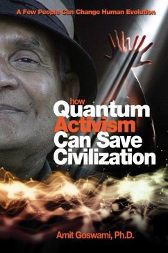 How Quantum Activism Can Save Civilization - Goswami, Amit