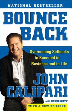 Bounce Back: Overcoming Setbacks to Succeed in Business and in Life - Calipari, John