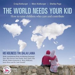 The World Needs Your Kid: Raising Children Who Care and Contribute - Kielburger, Craig; Kielburger, Marc; Page, Shelley