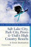 Explorer's Guide Salt Lake City, Park City, Provo & Utah's High Country Resorts: A Great Destination