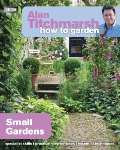 Alan Titchmarsh How to Garden: Small Gardens - Titchmarsh, Alan