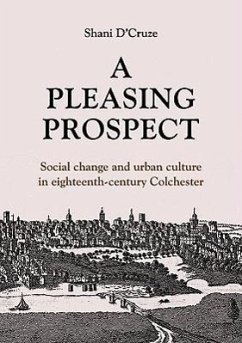 A Pleasing Prospect: Social Change and Urban Culture in Eighteenth-Century Colchester Volume 5 - D'Cruze, Shani