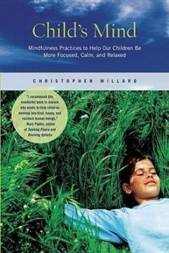 Child's Mind: Mindfulness Practices to Help Our Children Be More Focused, Calm, and Relaxed - Willard, Christopher