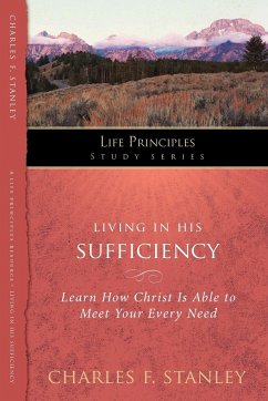 Living In His Sufficiency: Learn How Christ Is Sufficient For Your Every Need