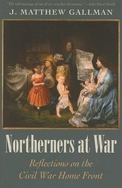 Northerners at War: Reflections on the Civil War Home Front - Gallman, J. Matthew