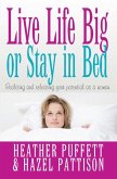 Live Life Big, or Stay in Bed