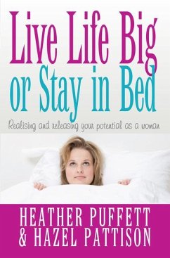 Live Life Big, or Stay in Bed - Puffett, Heather; Pattison, Hazel